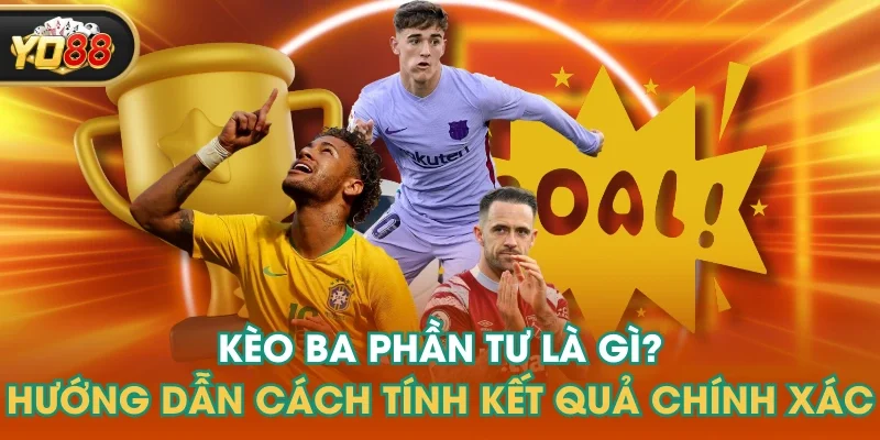 Kèo Ba Phần Tư Là Gì? Hướng Dẫn Cách Tính Kết Quả Chính Xác