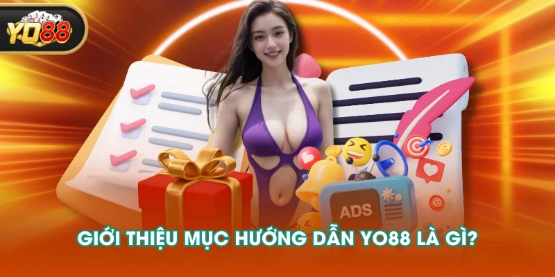 Giới thiệu mục hướng dẫn YO88 là gì? Giới thiệu mục hướng dẫn YO88 là gì?