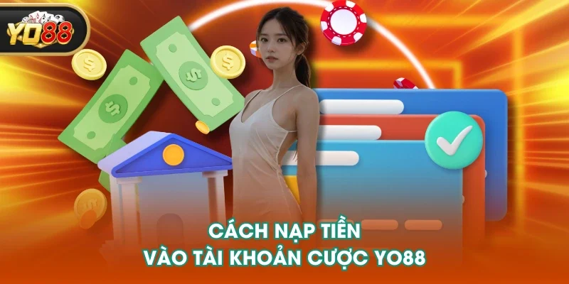 Cách nạp tiền vào tài khoản cược YO88 Cách nạp tiền vào tài khoản cược YO88