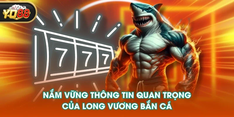 Nắm vững thông tin quan trọng của long vương bắn cá Nắm vững thông tin quan trọng của long vương bắn cá